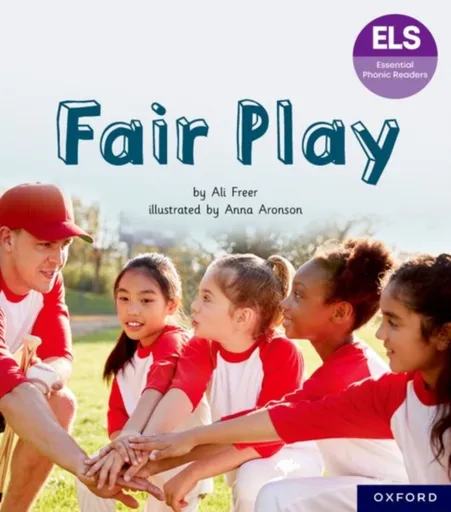 Essential Letters and Sounds: Essential Phonic Readers: Oxford Reading Level 6: Fair Play - Ali Freer