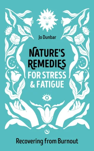 Nature's Remedies for Stress and Fatigue - Jo Dunbar