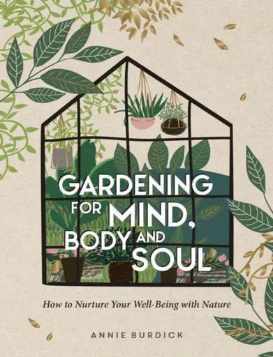Gardening for Mind, Body and Soul - Annie Burdick