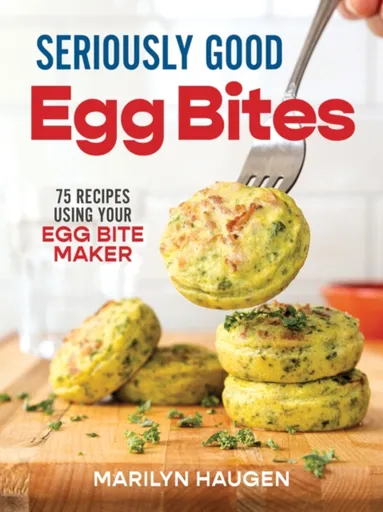 Seriously Good Egg Bites - Marilyn Haugen