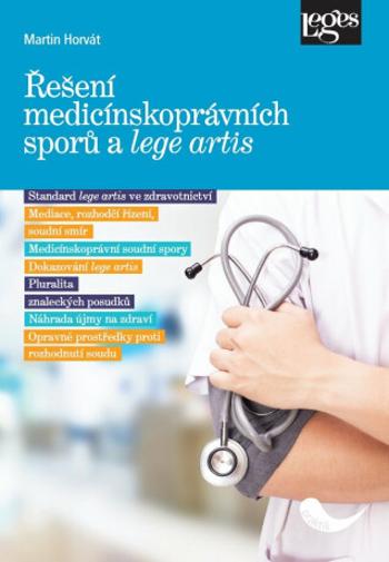 Řešení medicínskoprávních sporů a lege artis - Martin Horváth