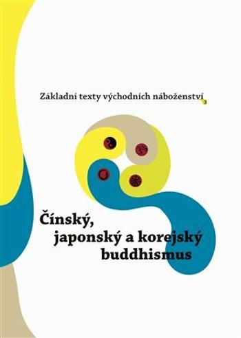 Základní texty východních náboženství 3. : Čínský, japonský a korejský buddhismus - Oldřich Král