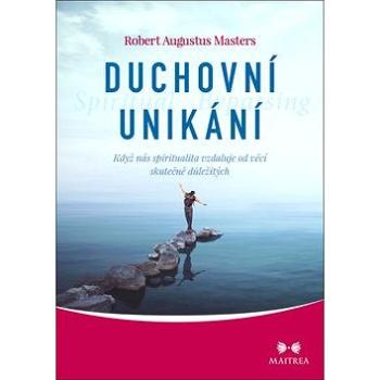 Duchovní unikání: Když nás spiritualita vzdaluje od věcí skutečně důležitých (978-80-7500-423-9)