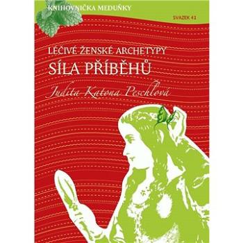 Knihovnička Meduňky KM41 Léčivé ženské archetypy: síla příběhů - Judita Katona Peschlová (999-00-036-6097-8)