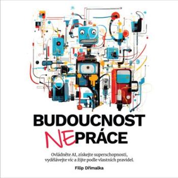 Budoucnost nepráce - Filip Dřímalka - audiokniha