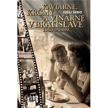 Kaviarne, krčmy a vinárne v Bratislave 1960-1989 (978-80-569-0164-9)