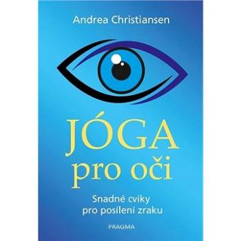 Jóga pro oči: Snadné cviky pro posílení (978-80-242-6493-6)