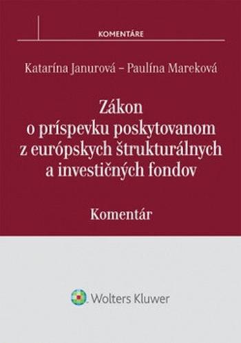 Zákon o príspevku poskytovanom z európskych štrukturálnych a investičných fondov - Katarína Janurová, Paulína Mareková