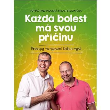 Každá bolest má svou příčinu: Principy fungování těla a mysli (978-80-265-1031-4)