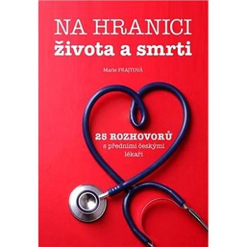 Na hranici života a smrti: 25 rozhovorů s předními českými lékaři (978-80-906593-4-6)