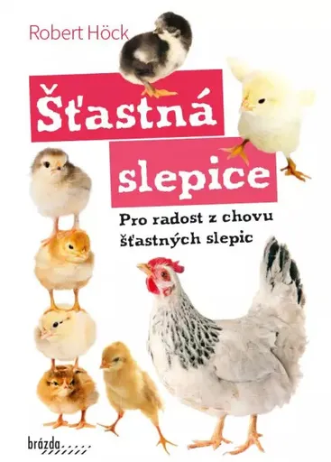 Šťastná slepice - Pro radost z chovu šťastných slepic - Robert Höck