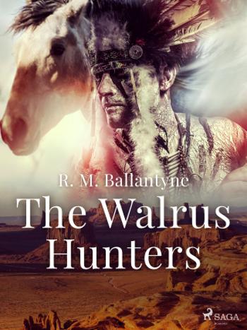 The Walrus Hunters - R. M. Ballantyne - e-kniha