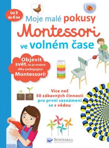 Moje malé pokusy Montessori ve volném čase - Coline Creton, Rémy Léglise