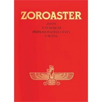 Zoroaster: Život a působení připravovatele cesty v Iránu (978-3-7860-273-6)