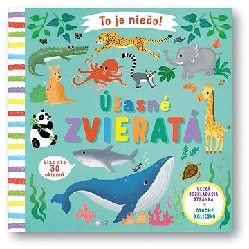 To je niečo! Úžasné zvieratá (978-80-567-0301-4)