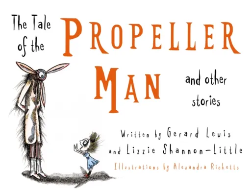 The Tale of the Propeller Man and other stories - Gerard Lewis, Lizzie Shannon-Little