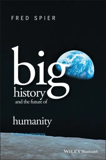Big History and the Future of Humanity - Fred  Spier