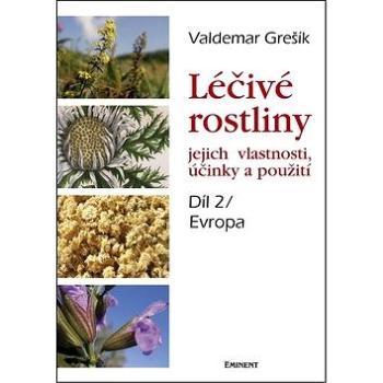 Léčivé rostliny Díl 2/ Evropa: jejich vlastnosti, účinky a použití (978-80-7281-460-2)