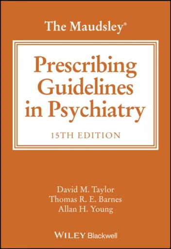 The Maudsley Prescribing Guidelines in Psychiatry - David M.  Taylor, Allan H.  Young, Thomas R. E.  Barnes