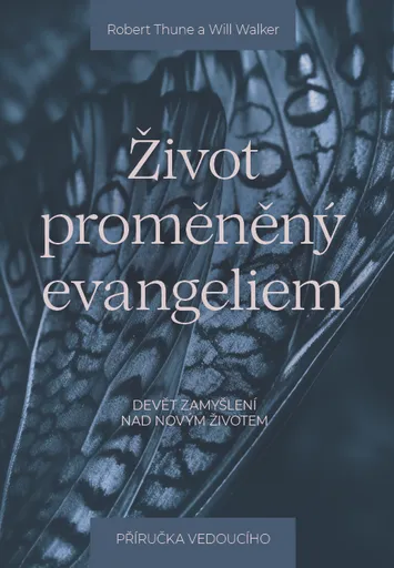 Život proměněný evangeliem – příručka pro vedoucího - Robert Thune, Will Walker