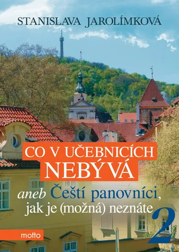 Co v učebnicích nebývá aneb Čeští panovníci, jak je (možná) neznáte 2 - Stanislava Jarolímková