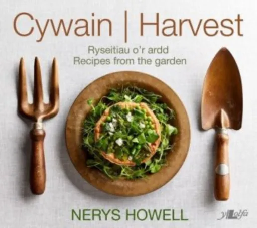 Cywain / Harvest: Ryseitiau o'r Ardd / Recipes from the Garden - Nerys Howell