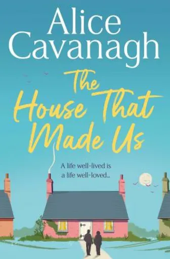The House That Made Us - Alice Cavanagh