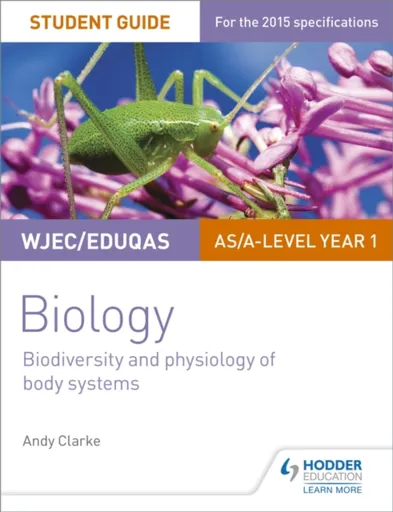 WJEC/Eduqas AS/A Level Year 1 Biology Student Guide: Biodiversity and physiology of body systems - Andy Clarke