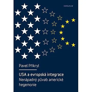 USA a evropská integrace: nenápadný půvab americké hegemonie (9788024627045)