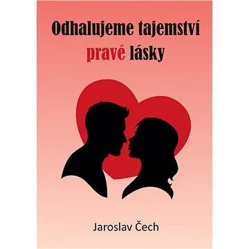 Odhalujeme tajemství pravé lásky (999-00-017-3324-7)