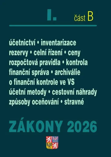 Zákony I/B 2026 Účetní zákony - Účetnictví, o cenách, platební styk, oceňování majetku, archivnictví a spisová služba, celní zákon, o finanční správě