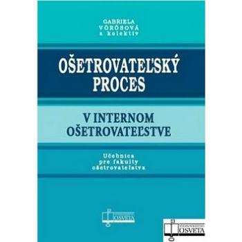 Ošetrovateľský proces v internom ošetrovateľstve: Učebnica pre fakulty ošetrovateľstva (978-80-8063-358-5)