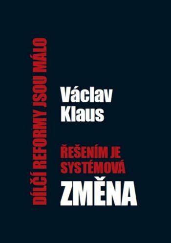 Dílčí reformy jsou málo - řešením je systémová změna - Václav Klaus