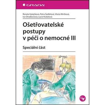 Ošetřovatelské postupy v péči o nemocné III: Speciální část (978-80-247-3421-7)