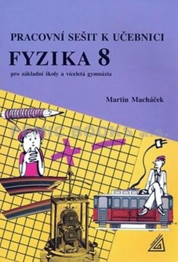 Fyzika 8 pro základní školy a víceletá gymnázia - pracovní sešit - Martin Macháček