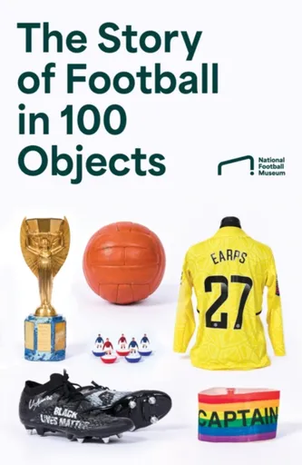 The Story of Football in 100 Objects - National Football Museum