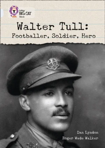 Walter Tull: Footballer, Soldier, Hero - Dan Lyndon