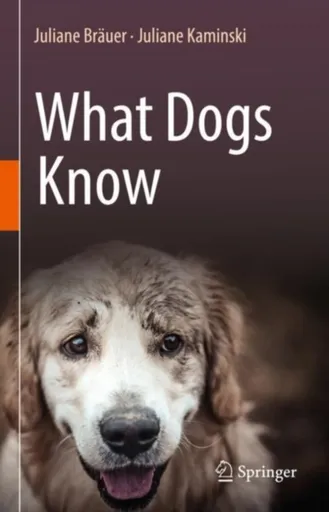 What Dogs Know - Juliane Brauer, Juliane Kaminski