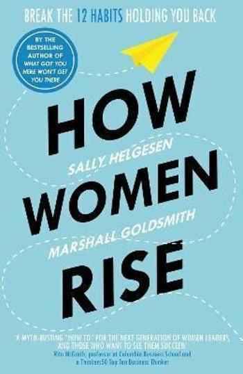 How Women Rise : Break the 12 Habits Holding You Back - Helgesen Sally