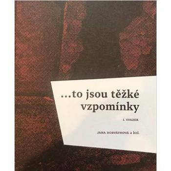 … to jsou těžké vzpomínky: I. svazek (978-80-7443-403-7)