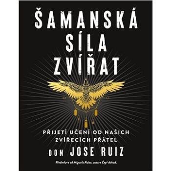 Šamanská síla zvířat: Přijetí učení od našich zvířecích přátel (978-80-242-8491-0)