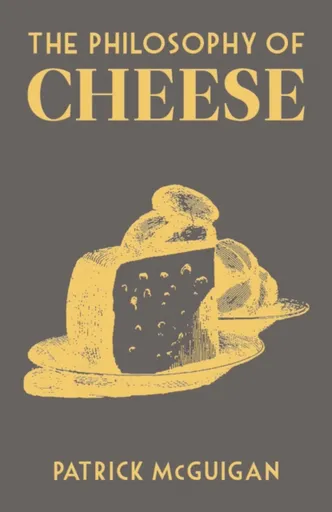 The Philosophy of Cheese - Patrick McGuigan