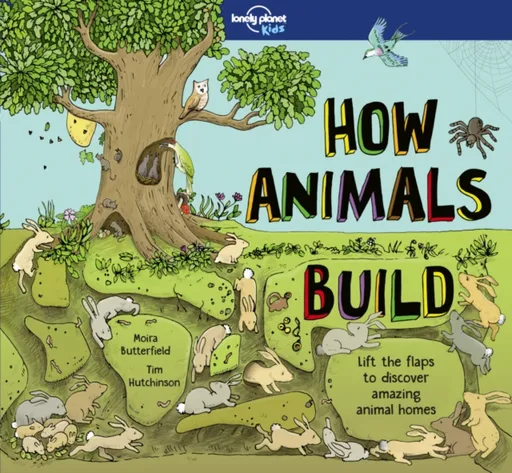 Lonely Planet Kids How Animals Build - Lonely Planet Kids, Butterfield Moira