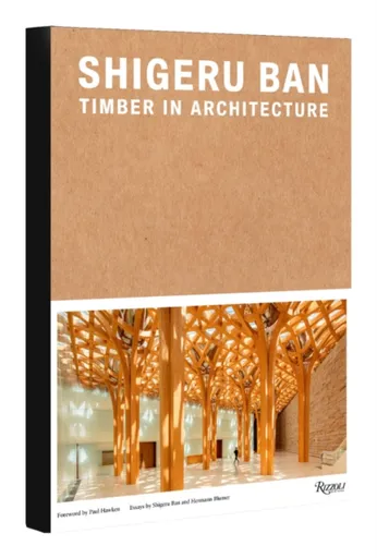 Shigeru Ban: Timber in Architecture - Shigeru Ban