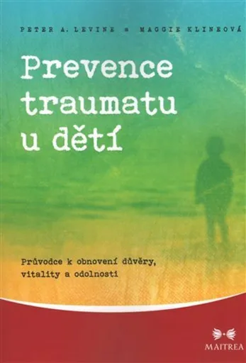 Prevence traumatu u dětí - Peter A. Levine, Maggie Klineová
