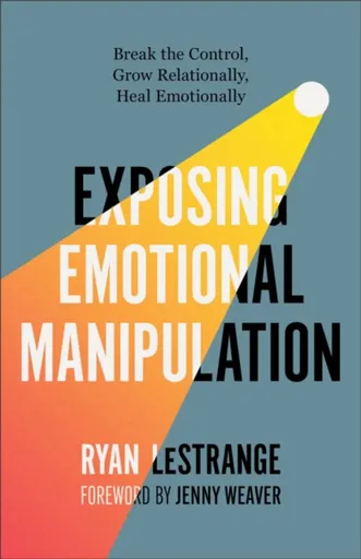 Exposing Emotional Manipulation - Ryan LeStrange
