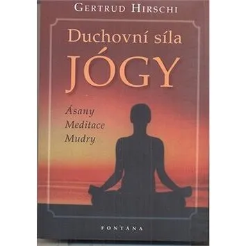Duchovní síla jógy: Ásany Meditace Mudry (978-80-7336-390-1)