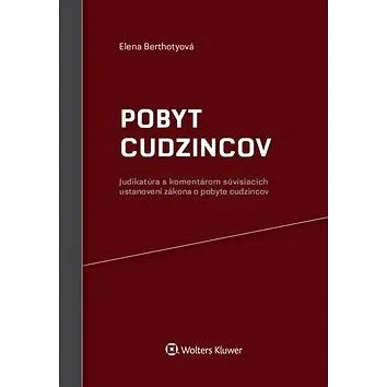 Pobyt cudzincov: Judikatúra s komentárom súvisiacich ustanovení zákona o pobyte cudzincov (978-80-8168-729-7)