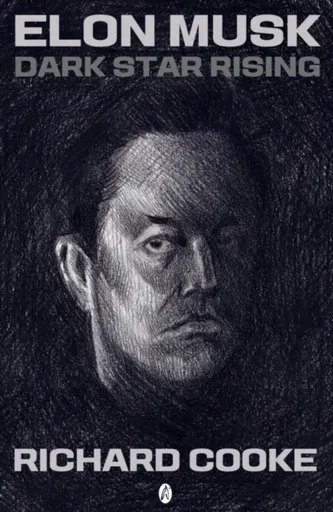 Elon Musk Dark Star Rising - Richard Cooke