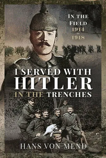 I Served With Hitler in the Trenches - Hans von Mend